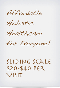 Affordable Holistic Healthcare for Everyone!

Sliding Scale
$20-$40 per Visit